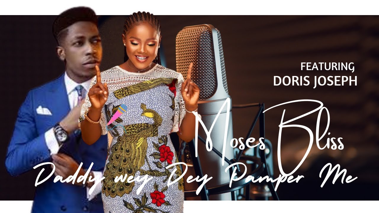 Moses Bliss – Daddy Wey Dey Pamper Feat. Doris Joseph (MP3 Download + Video)